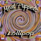 Meat Puppets : Lollipop